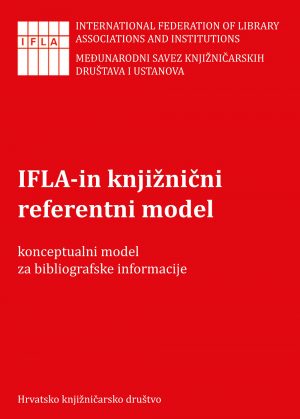 IFLA-in knjižnični referentni model: konceptualni model za bibliografske informacije