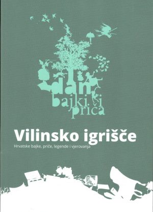 Vilinsko igrišče: Hrvatske bajke, priče, legende i vjerovanja