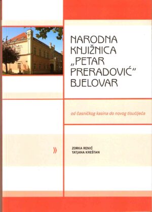 Narodna knjižnica „Petar Preradović“ Bjelovar : od časničkog kasina do novog tisućljeća"