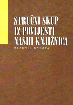 Stručni skup Iz povijesti naših knjižnica, Daruvar, 16. studenoga 2007. : zbornik radova