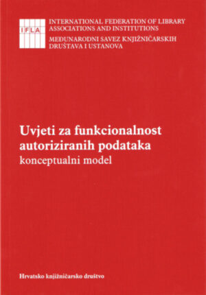 Uvjeti za funkcionalnost autoriziranih podataka : konceptualni model : IFLA-ina Radna skupina za FRANAR